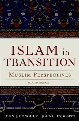 Islam in Transition: Muslim Perspectives by Donohue, John J.