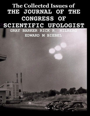 The Collected Issues of THE JOURNAL OF THE CONGRESS OF SCIENTIFIC UFOLOGIST by Hilberg, Rick R.