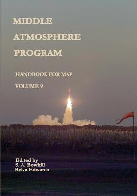 Middle Atmosphere Program - Handbook for MAP: Volume 9 by Administration, National Aeronautics and