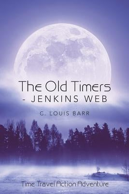 The Old Timers - Jenkins Web: Time Travel Action Adventure by Barr, C. Louis