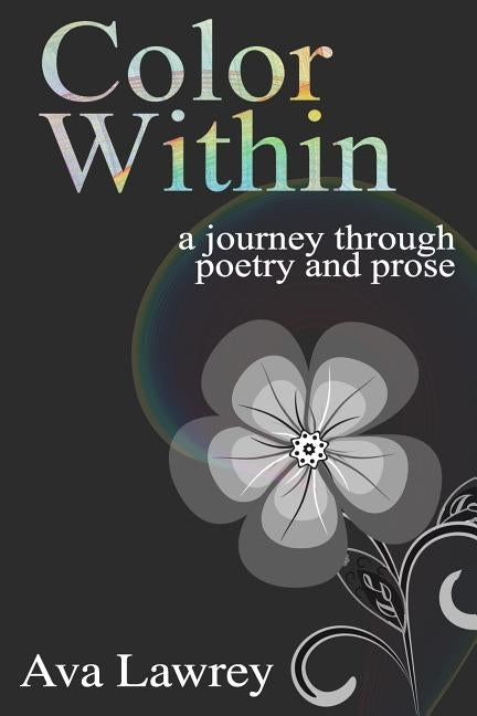 Color Within: -a journey through poetry and prose by Lawrey, Ava
