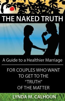 The Naked Truth by Calhoun, Lynda M.