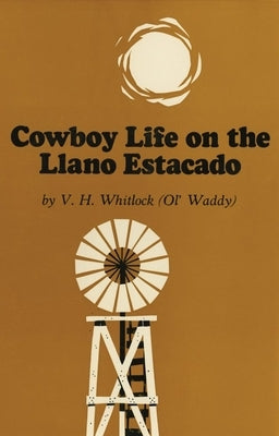 Cowboy Life on the Llano Estacado by Whitlock, Vivian H.