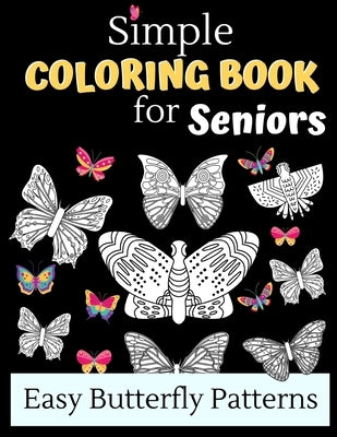 Simple Coloring Books For Seniors - Easy Butterfly Patterns: Includes 40 Large Print Unique Butterfly Illustrations Perfect For Relaxing Art Therapy, by Press, Wistful Color