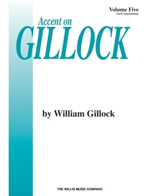 Accent on Gillock Volume 5: Early Intermediate Level by Gillock, William