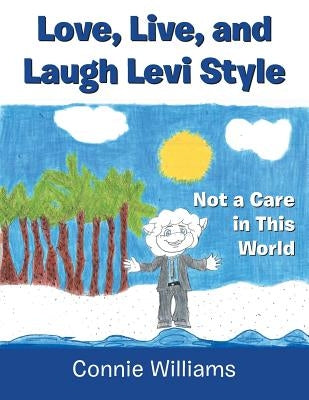 Love, Live, and Laugh Levi Style: Not a Care in This World by Williams, Connie
