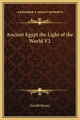 Ancient Egypt the Light of the World V2 by Massey, Gerald