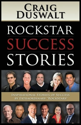Rockstar Success Stories: Inspirational Stories of Success by Extraordinary Rockstars by Duswalt, Craig