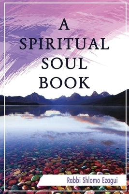 A Spiritual Soul Book: You Can - How and Why by Ezagui, Rabbi Shlomo