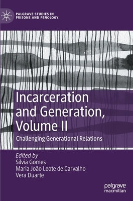 Incarceration and Generation, Volume II: Challenging Generational Relations by Gomes, Silvia