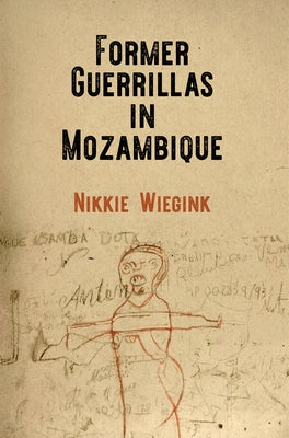 Former Guerrillas in Mozambique by Wiegink, Nikkie