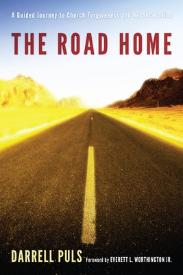 The Road Home: A Guided Journey to Church Forgiveness and Reconciliation by Puls, Darrell