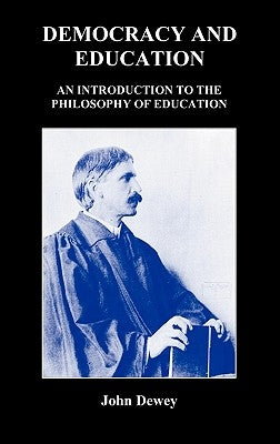 Democracy and Education: An Introduction to the Philosophy of Education by Dewey, John