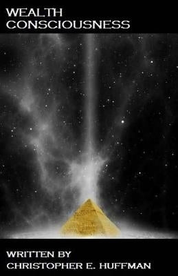 Wealth Consciousness by Huffman, Christopher E.