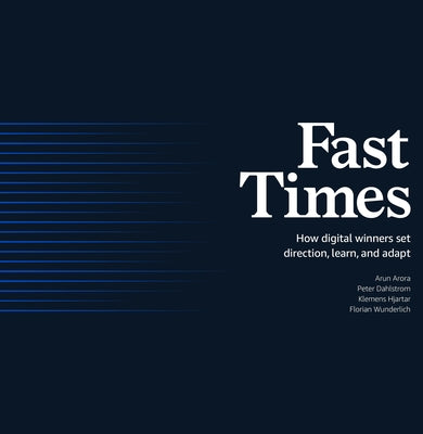 Fast Times: How Digital Winners Set Direction, Learn, and Adapt by Arora, Arun