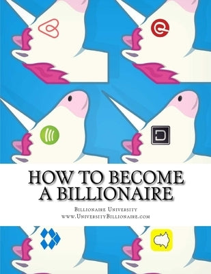How to Become a Billionaire: The Billionaire Capability by Herlache, Michael