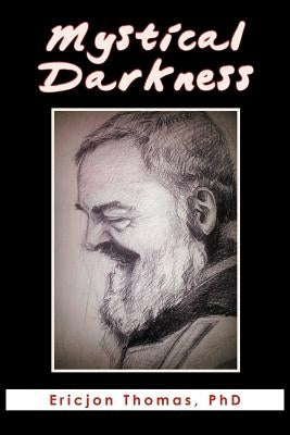 Mystical Darkness: The Dark Night in the Life of Padre Pio by Thomas, Br Ericjon