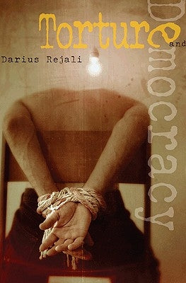 Torture and Democracy by Rejali, Darius