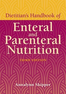 Dietitian's Handbook of Enteral and Parenteral Nutrition by Skipper, Annalynn