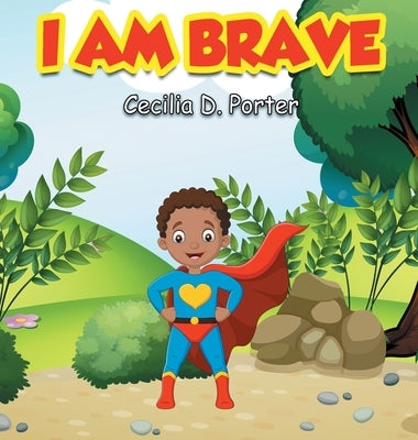 I Am Brave! by Porter, Cecilia D.