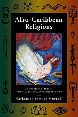 Afro-Caribbean Religions: An Introduction to Their Historical, Cultural, and Sacred Traditions by Murrell, Nathaniel Samuel