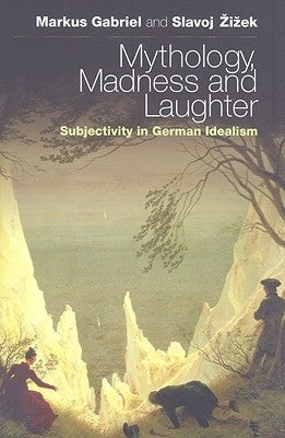 Mythology, Madness, and Laughter: Subjectivity in German Idealism by Gabriel, Markus