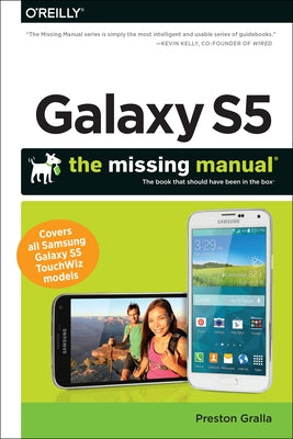 Galaxy S5: The Missing Manual by Gralla, Preston