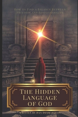 The Hidden Language of God: How to Find a Balance Between Freedom and Responsibility by Desmarques, Dan