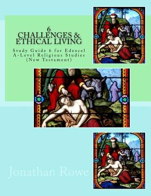 Challenges & Ethical Living: Study Guide for Edexcel A-Level Religious Studies (New Testament) by Rowe, Jonathan