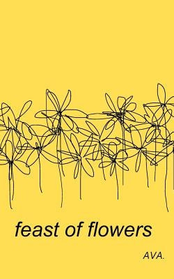 feast of flowers by Ava