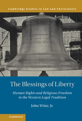 The Blessings of Liberty: Human Rights and Religious Freedom in the Western Legal Tradition by Witte Jr, John