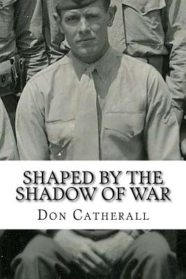 Shaped by the Shadow of War by Catherall, Don R.
