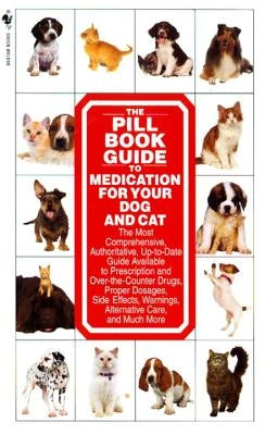 The Pill Book Guide to Medication for Your Dog and Cat by Roby, Kate
