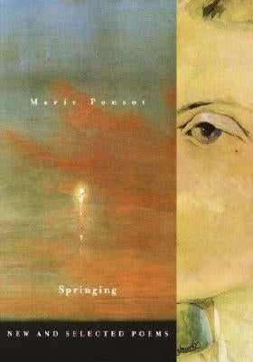 Springing: New and Selected Poems by Ponsot, Marie