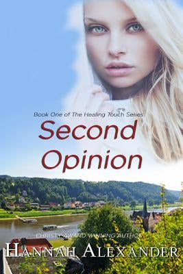 Second Opinion: Book One of the Healing Touch Series by Alexander, Hannah