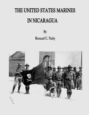 The United States Marines in Nicaragua by Nalty, Bernard C.