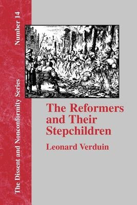 The Reformers and Their Stepchildren by Verduin, Leonard