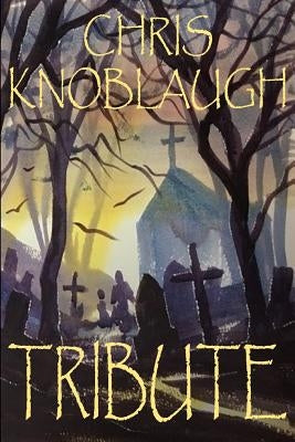 Tribute by Knoblaugh, Chris J.
