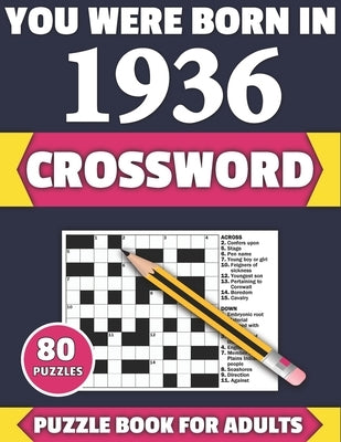 You Were Born In 1936: Crossword: Enjoy Your Holiday And Travel Time With Large Print 80 Crossword Puzzles And Solutions Who Were Born In 193 by Publication, Tf Colton