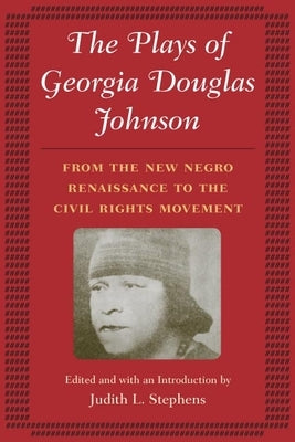 The Plays of Georgia Douglas Johnson: From the New Negro Renaissance to the Civil Rights Movement by Stephens, Judith L.