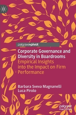 Corporate Governance and Diversity in Boardrooms: Empirical Insights Into the Impact on Firm Performance by Magnanelli, Barbara Sveva
