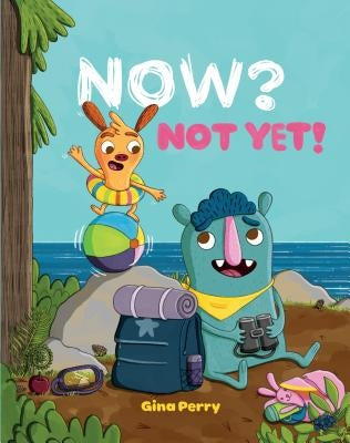 Now? Not Yet! by Perry, Gina