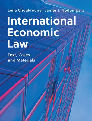 International Economic Law: Text, Cases and Materials by Choukroune, Leïla
