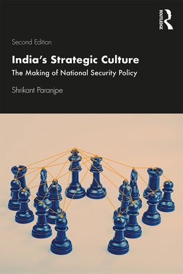 India's Strategic Culture: The Making of National Security Policy by Paranjpe, Shrikant