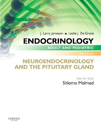 Endocrinology Adult and Pediatric: Neuroendocrinology and the Pituitary Gland by Melmed, Shlomo