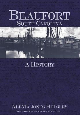 Beaufort, South Carolina: A History by Helsley, Alexia Jones
