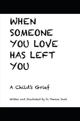 When Someone You Love Has Left You: A Child's Grief by Snell, Theresa