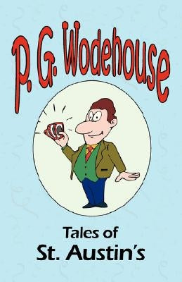 Tales of St. Austin's - From the Manor Wodehouse Collection, a selection from the early works of P. G. Wodehouse by Wodehouse, P. G.