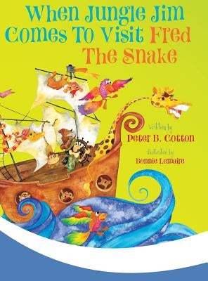 When Jungle Jim Comes to Visit Fred the Snake by Cotton, Peter B.