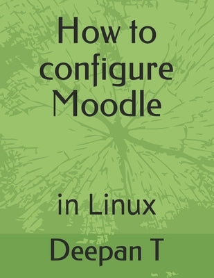 How to configure Moodle: in Linux by T, Deepan